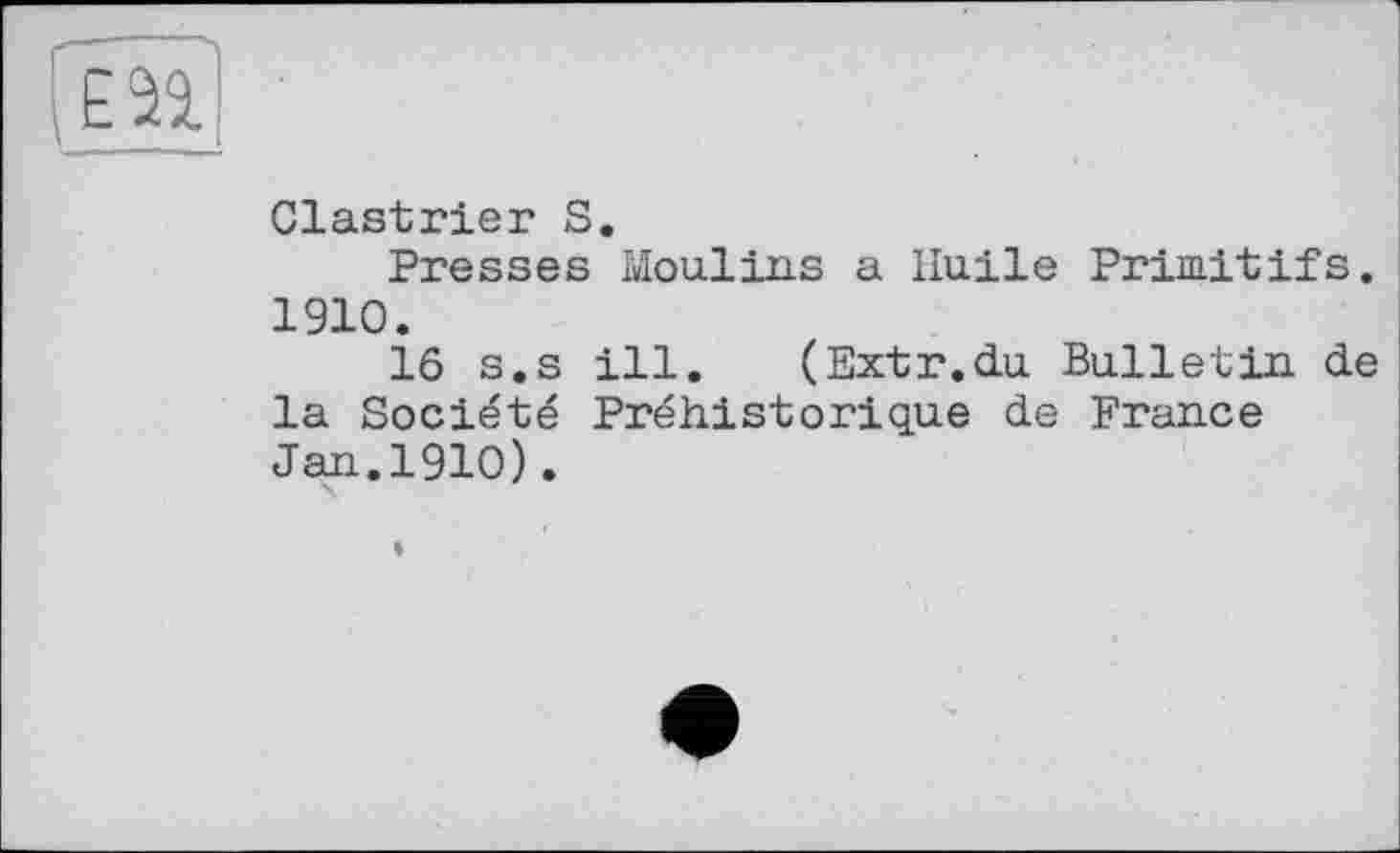 ﻿
Clastrier S.
Presses Moulins a Huile Primitifs. 1910.
16 s.s ill. (Extr.du Bulletin de la Société Préhistorique de France Jan.1910).